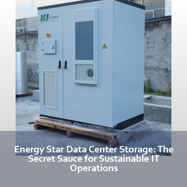 Energy Star Data Center Storage: The Secret Sauce for Sustainable IT Operations